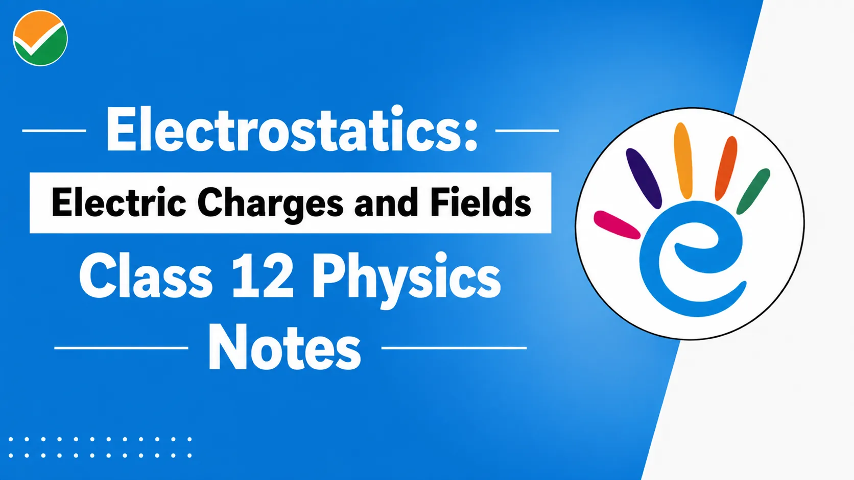 Electrostatics: Electric Charges and Fields Class 12 Physics Chapter 1 Notes